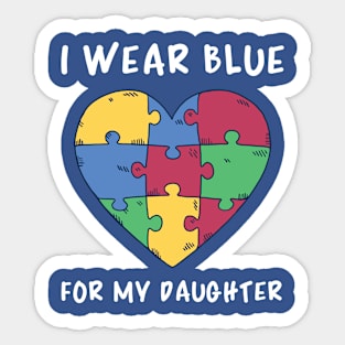 Autism Awareness, I Wear Blue For My Daughter Sticker